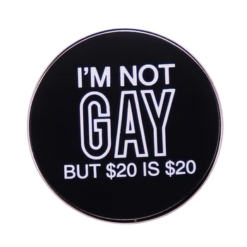 Аз не съм гей, но 20 $-това е 20 $ на Жени, забавен икона на ЛГБТ-гордост, чувство за хумор, шега, забавни мемета, бижута